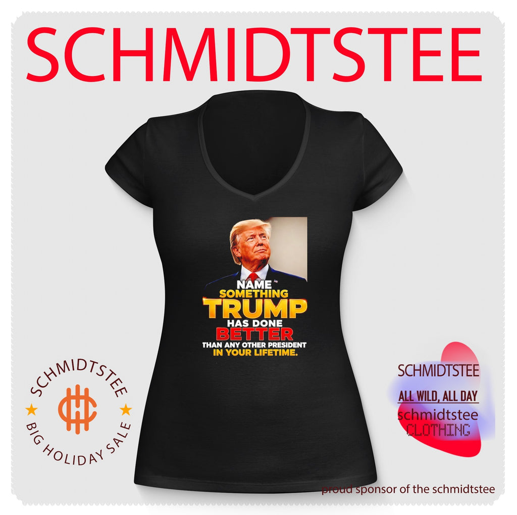Name something Trump has done Better than any other president in your lifetime shirt