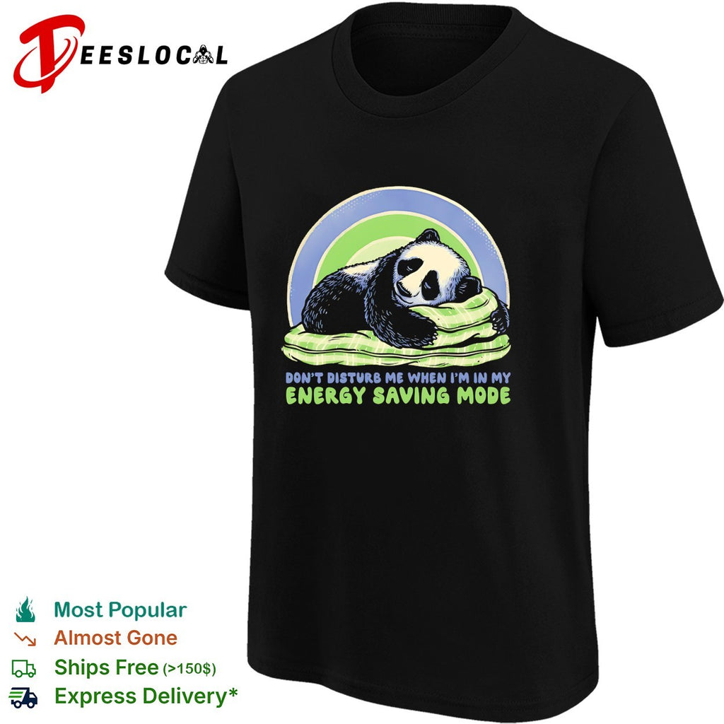 Napping panda don’t disturb me when I am in my energy saving mode shirt