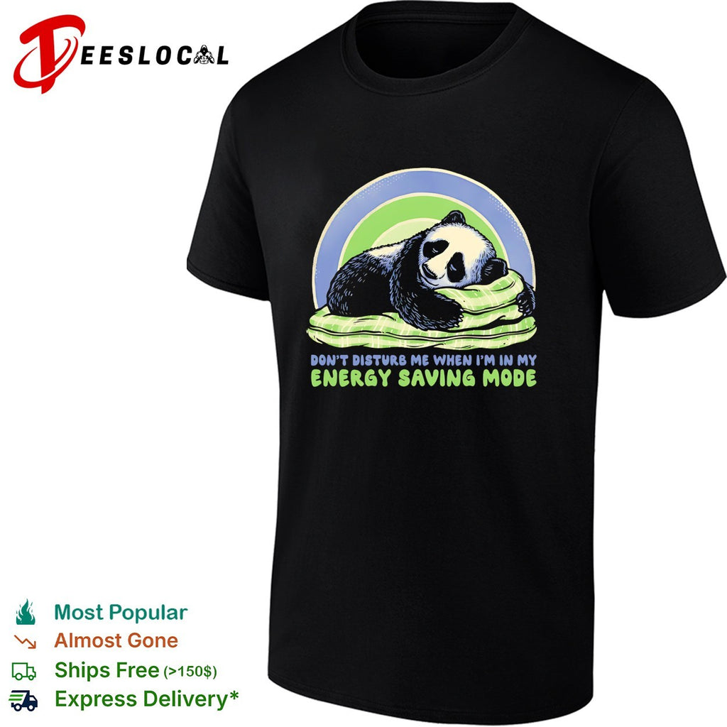 Napping panda don’t disturb me when I am in my energy saving mode shirt