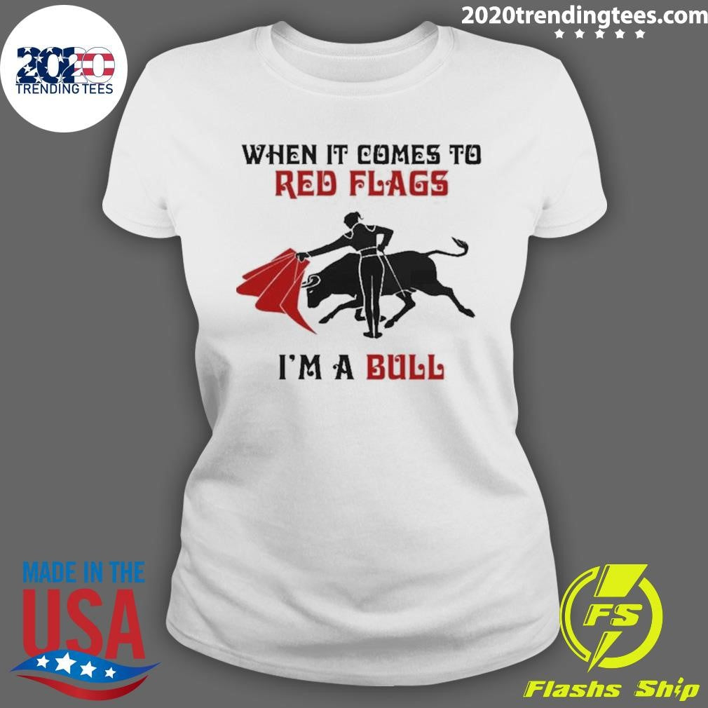 Bullfight When It Comes To Red Flags, In A Bull 2026 Tee Shirt