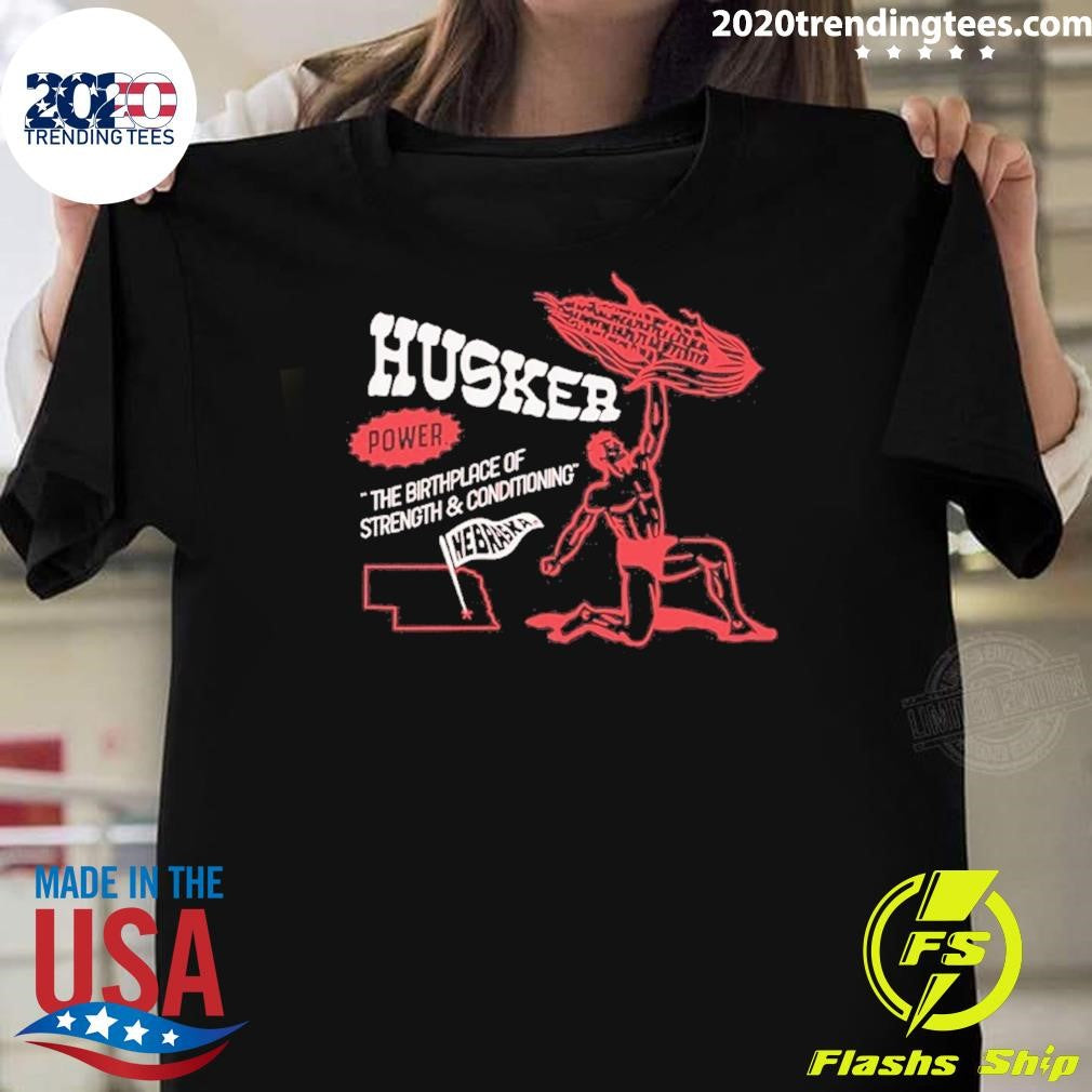 Nebraska Husker Power The Birthplace Of Strength And Conditioning Short Shirt