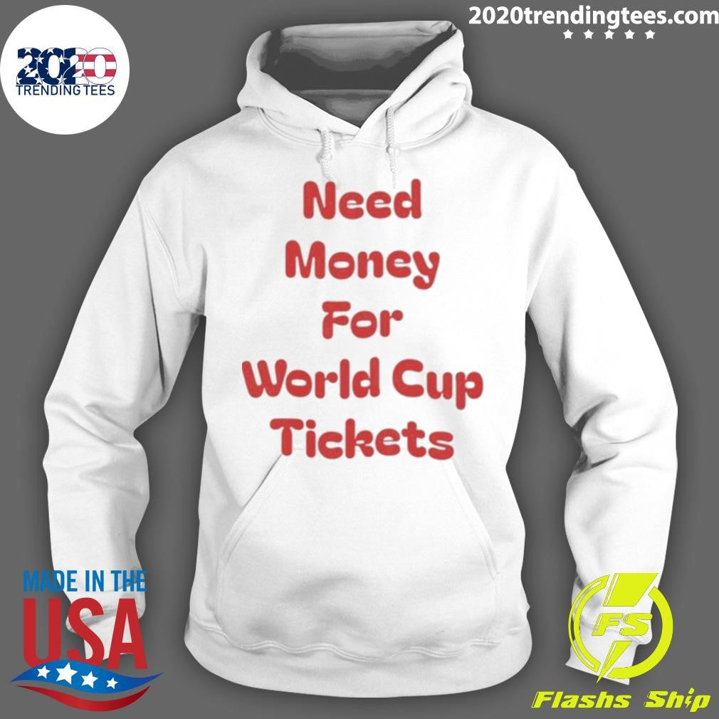 Need Money For World Cup Tickets Shirt