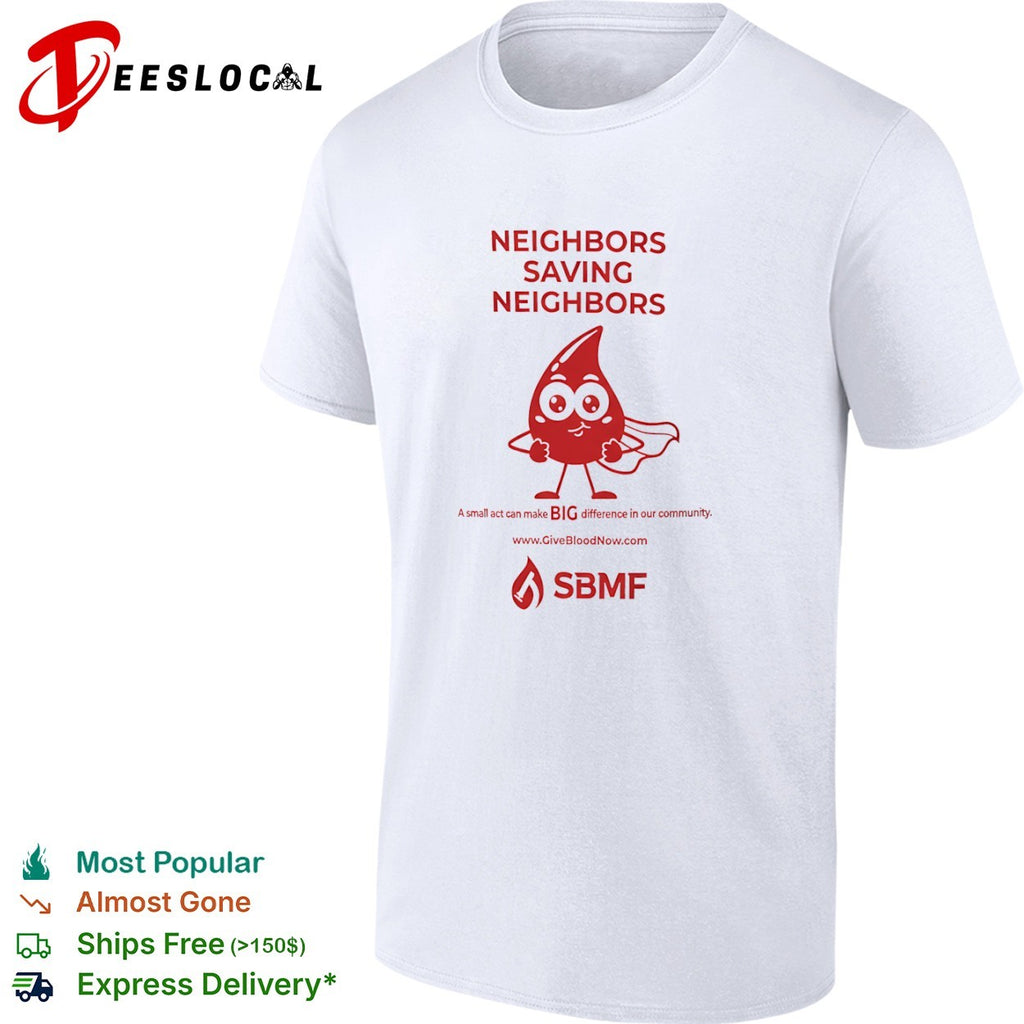 Neighbors Saving Neighbors A small act can make BIG difference in our community shirt