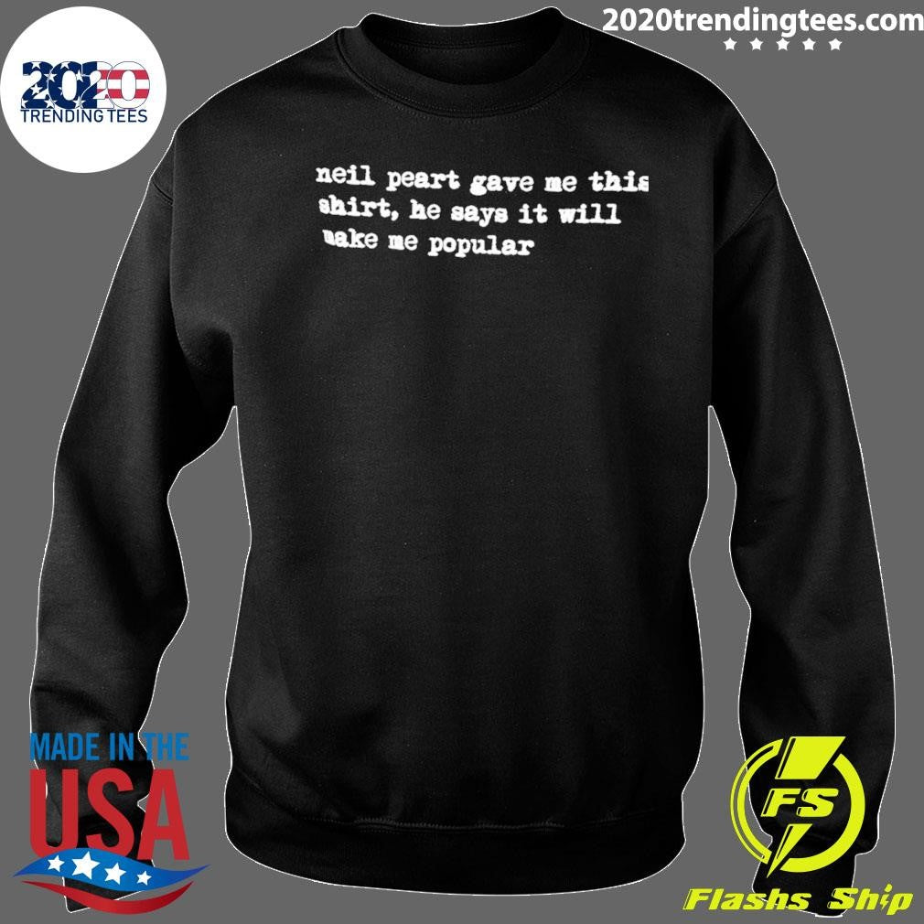 Neil peart gave me this shirt he says it will make me popular shirt