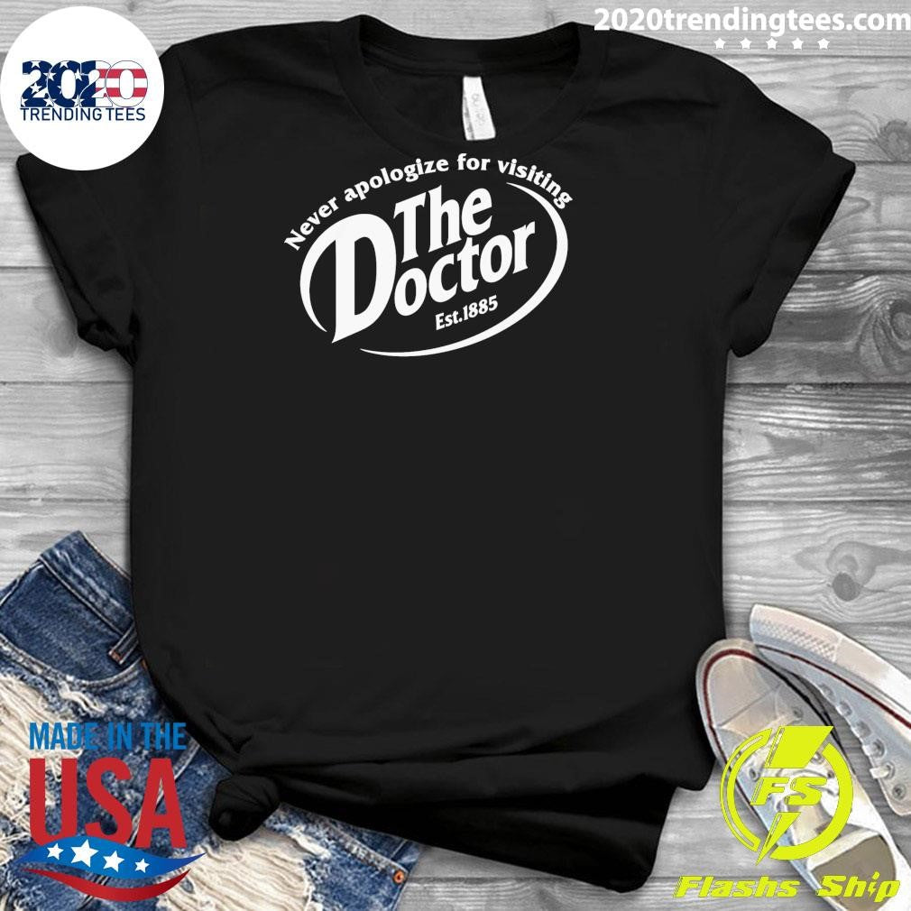 Never Apologize For Visiting The Doctor Est. 1885 Shirt