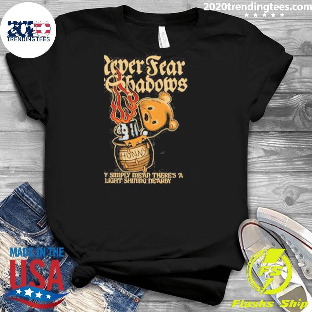 Never Fear The Shadows Shirt