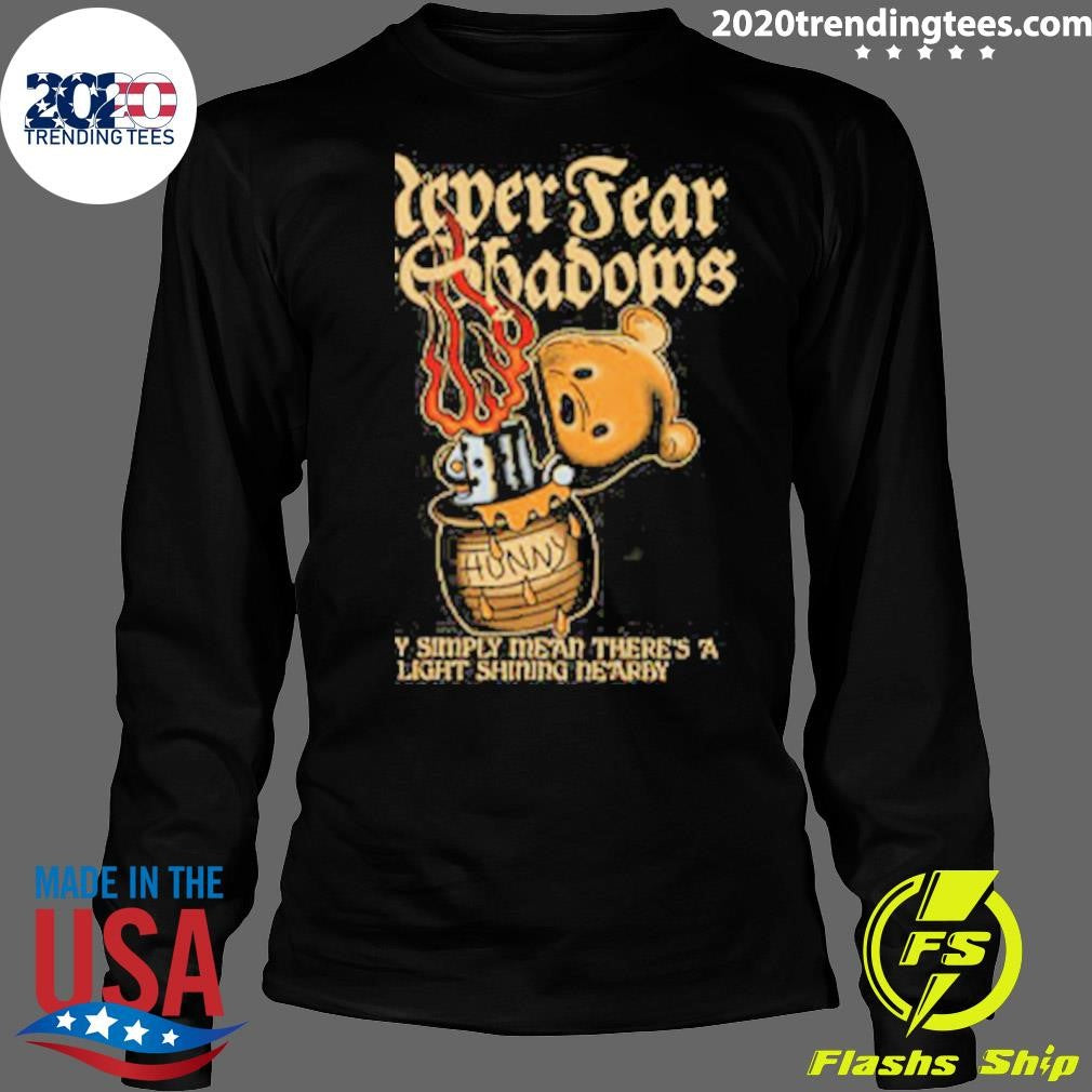 Never Fear The Shadows Shirt