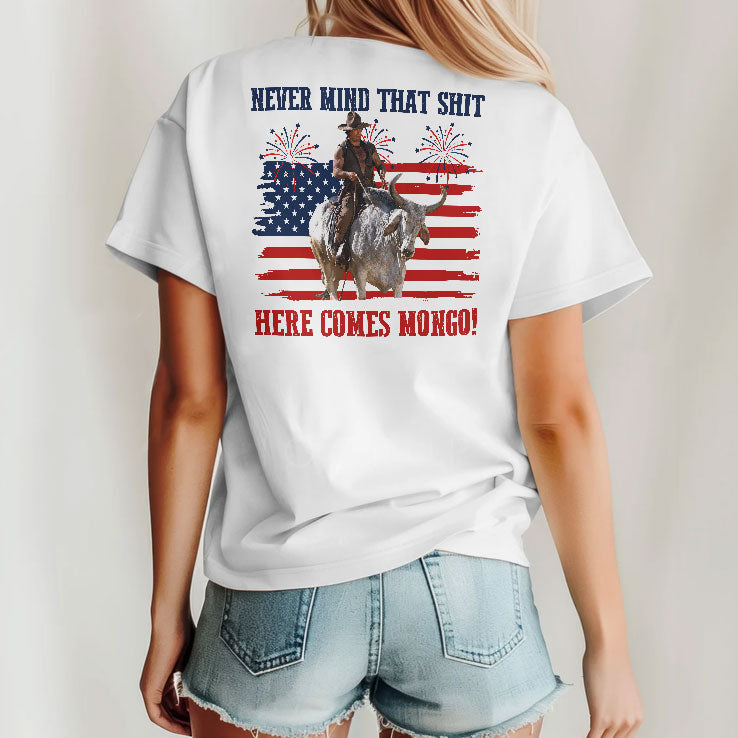 Blazing Saddles Never Mind That Shit Here Comes Mongo 4th of July Shirt