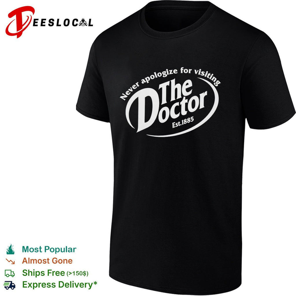 Never apologize for visiting The Doctor Est 1885 Dr Pepper parody mashup shirt