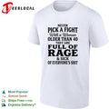 Never pick a fight with a woman older than 40 than are full of rage and sick of everyone’s shit shirt