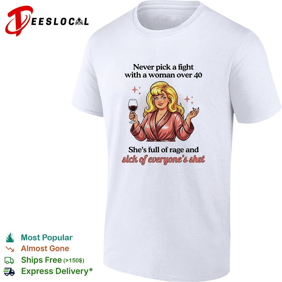 Never pick a fight with a woman over 40 she’s full of rage and sick of everyone’s shit shirt