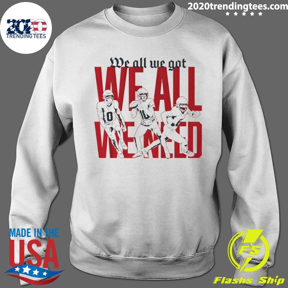 New England Football We All We Got We All We Need Shirt