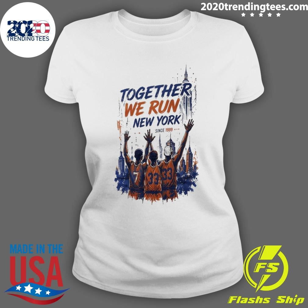 New York Basketball Together We Runs New York Since 1999 Shirt