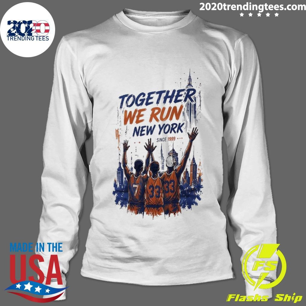 New York Basketball Together We Runs New York Since 1999 Shirt