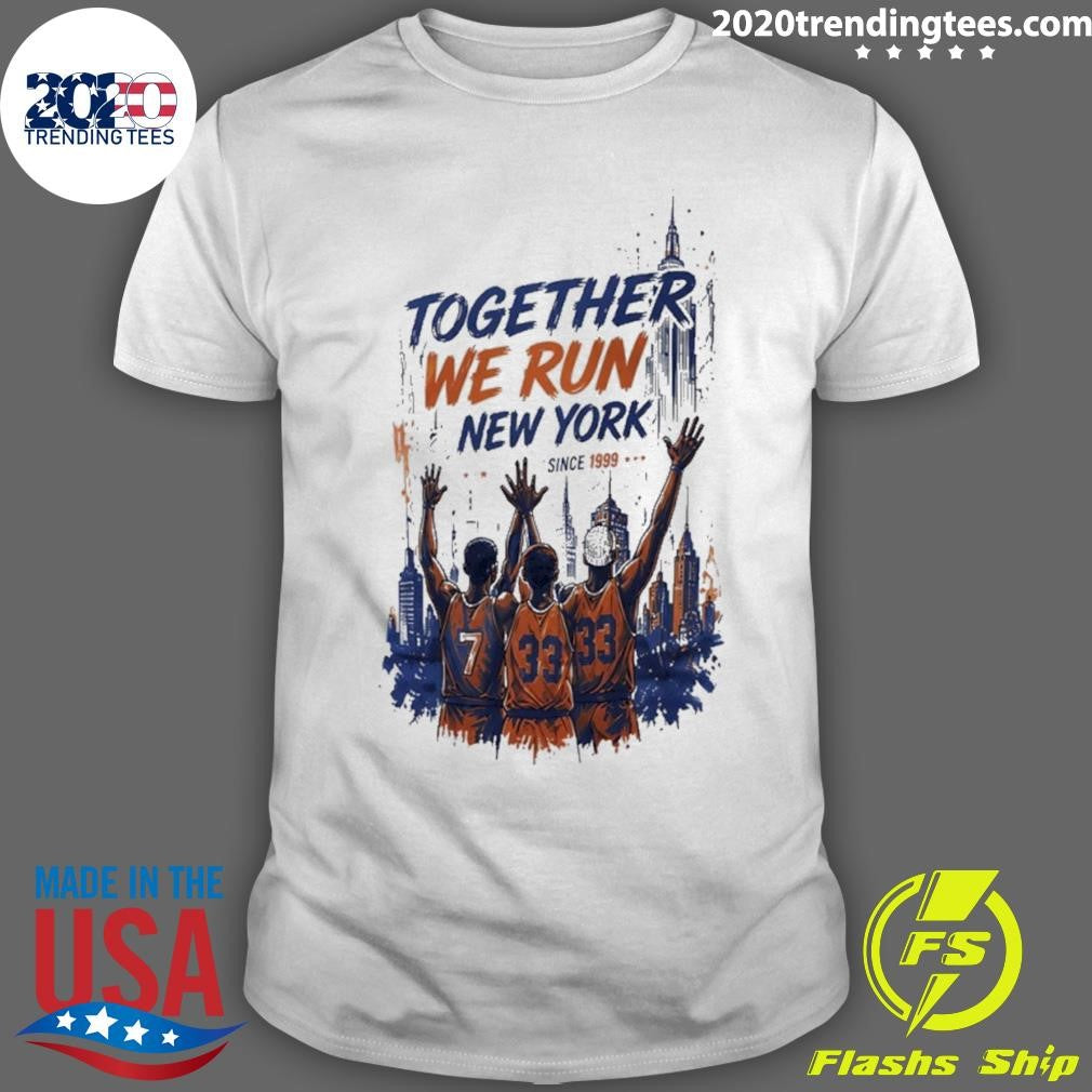 New York Basketball Together We Runs New York Since 1999 Shirt