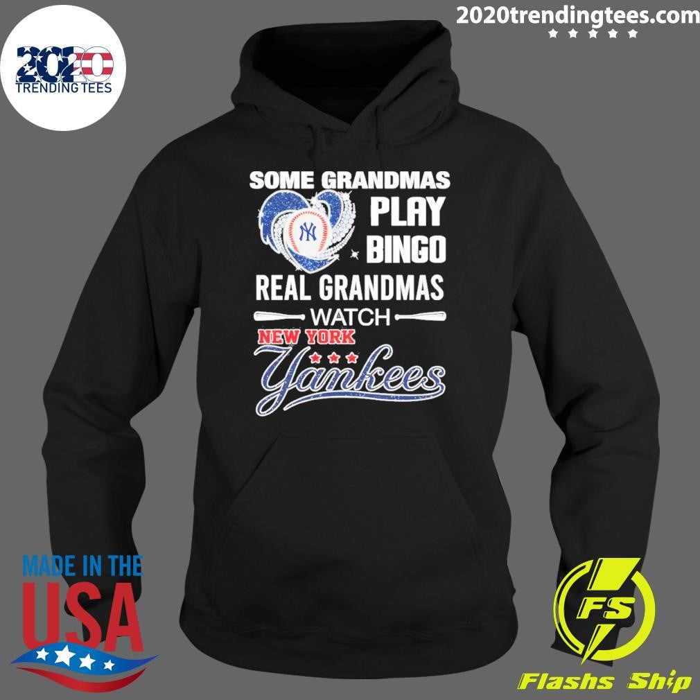 New York Yankees Baseball Some Grandmas Play Bingo Real Grandmas Watch Shirt