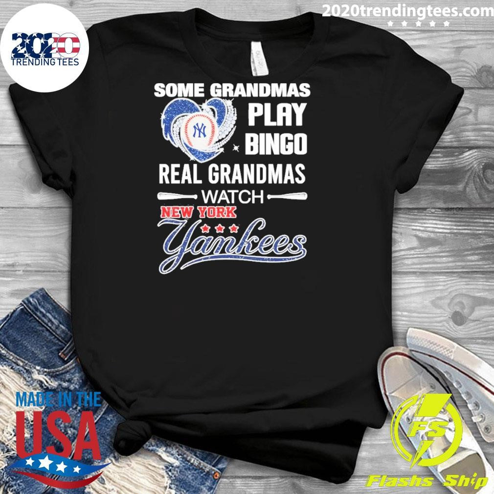 New York Yankees Baseball Some Grandmas Play Bingo Real Grandmas Watch Shirt