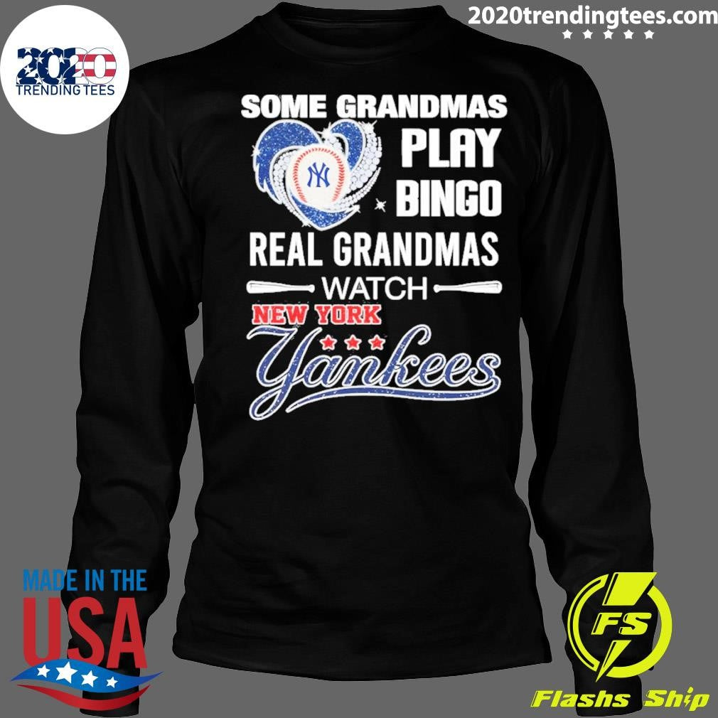 New York Yankees Baseball Some Grandmas Play Bingo Real Grandmas Watch Shirt