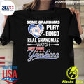 New York Yankees Baseball Some Grandmas Play Bingo Real Grandmas Watch Shirt