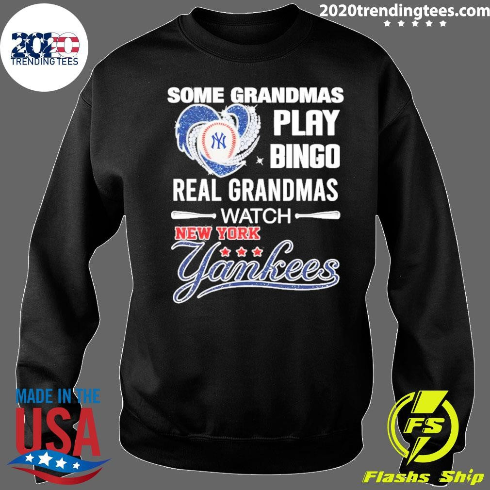 New York Yankees Baseball Some Grandmas Play Bingo Real Grandmas Watch Shirt