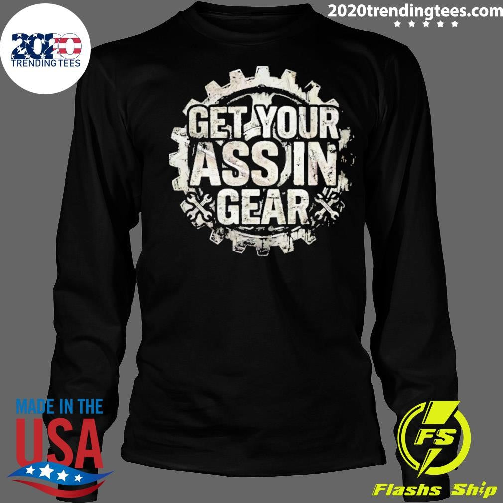 Get Your Ass In Gear Shirt