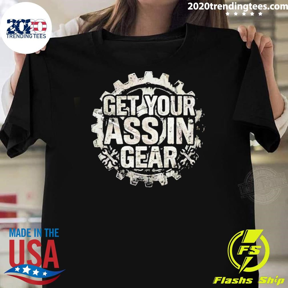 Get Your Ass In Gear Shirt