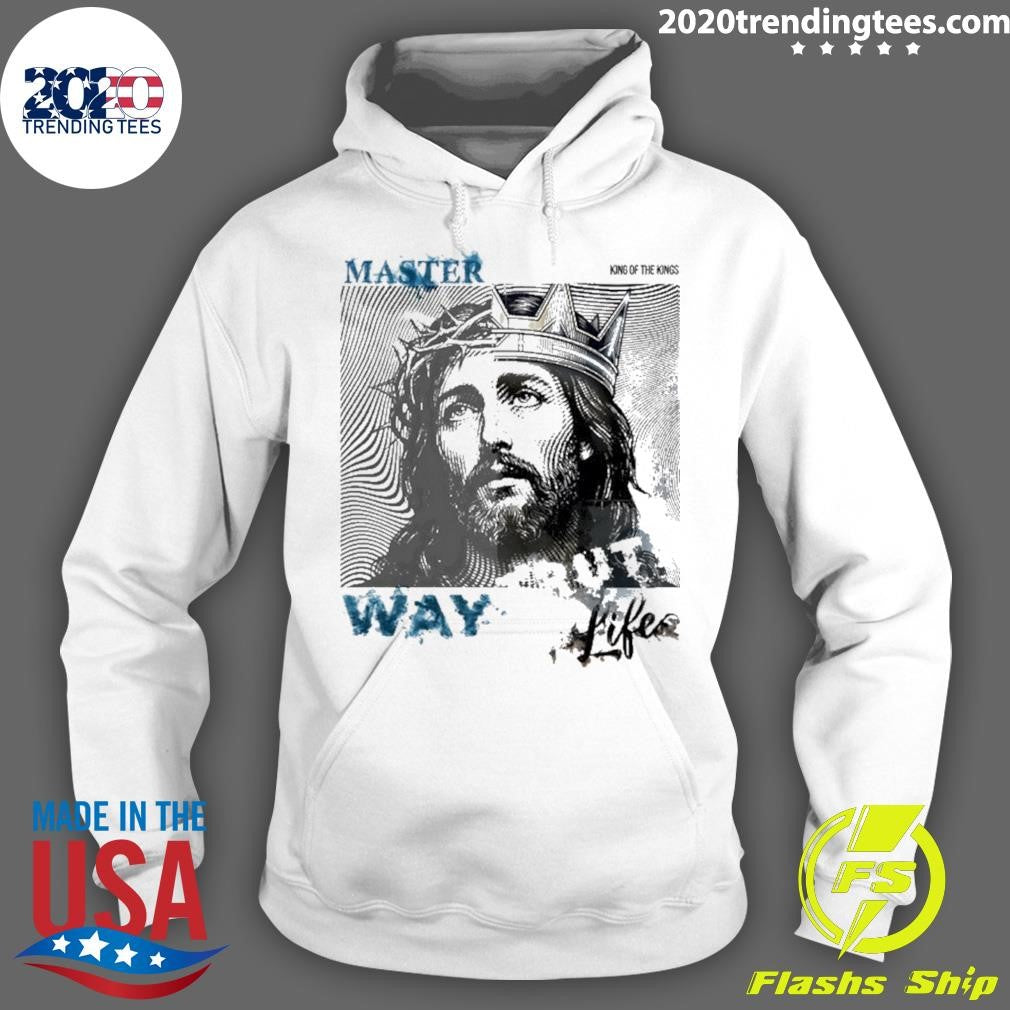 Jesus Master King Of The Kings Way Life Shirt