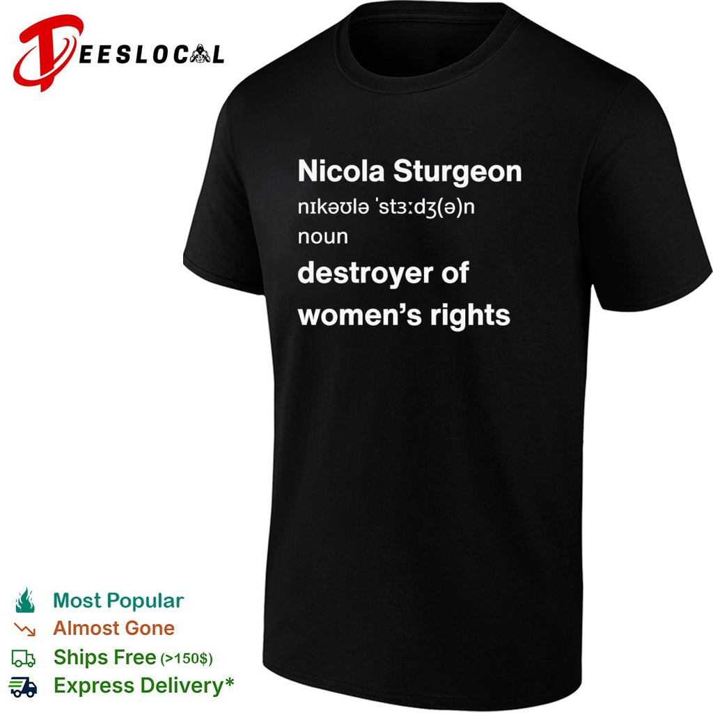 Nicola Sturgeon dictionary definition destroyer of womens rights shirt
