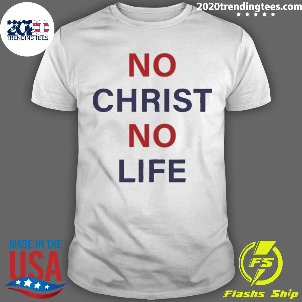 No Christ No Life Shirt