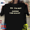 No I’m Not Andre The Giant Shirt