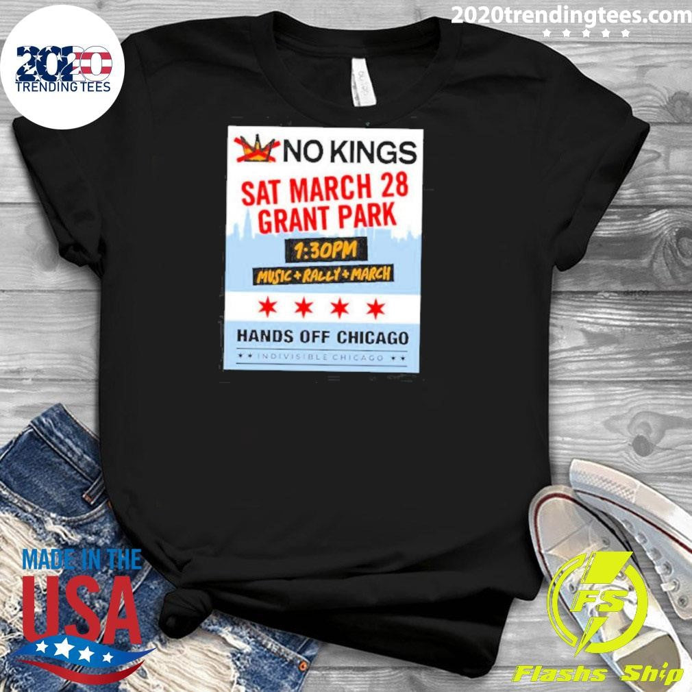 No Kings March 28 Grant Park Music Rally March Hands Off Chicago Shirt