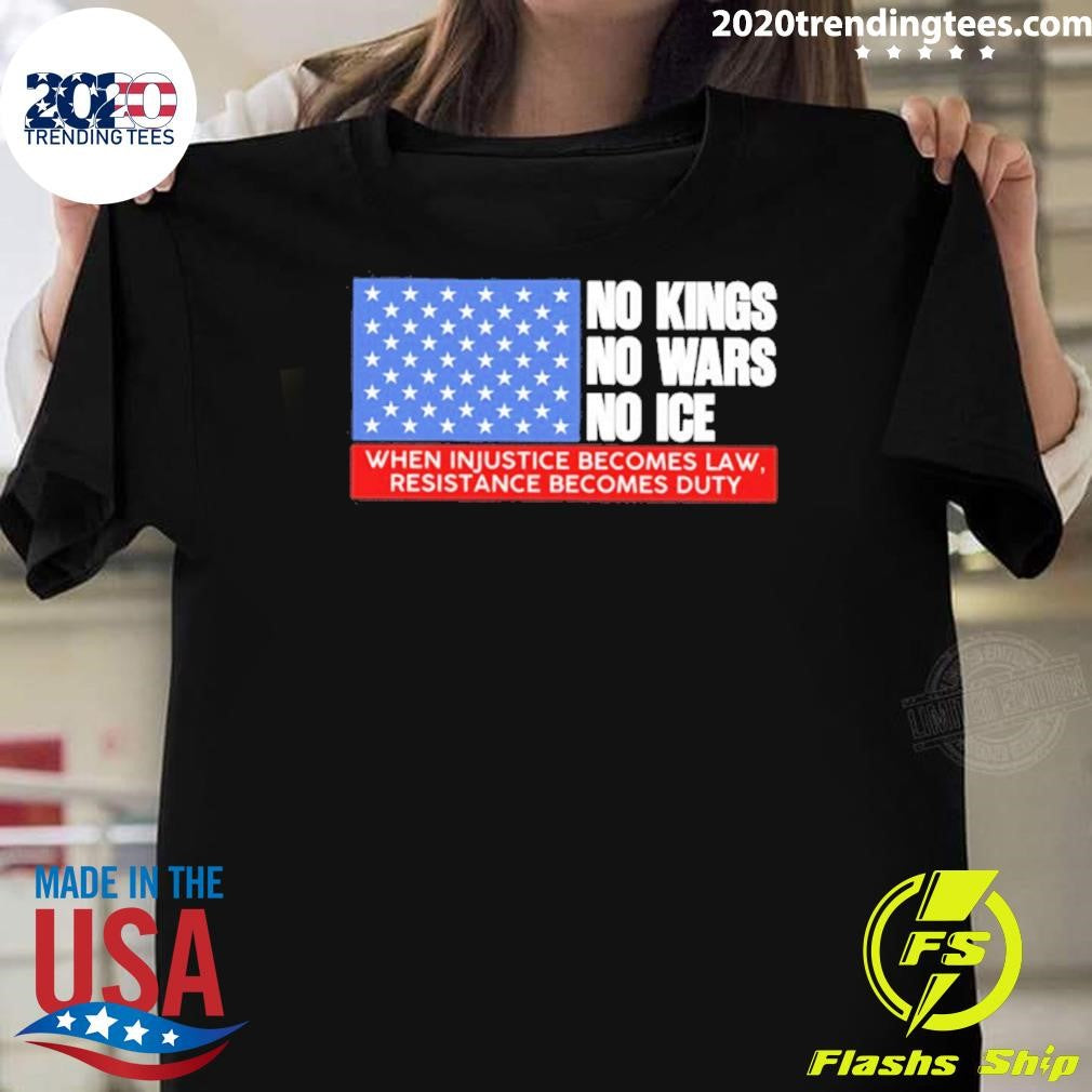 No Kings No Wars No Ice When Injustice Becomes Law Resistance Becomes Duty Shirt