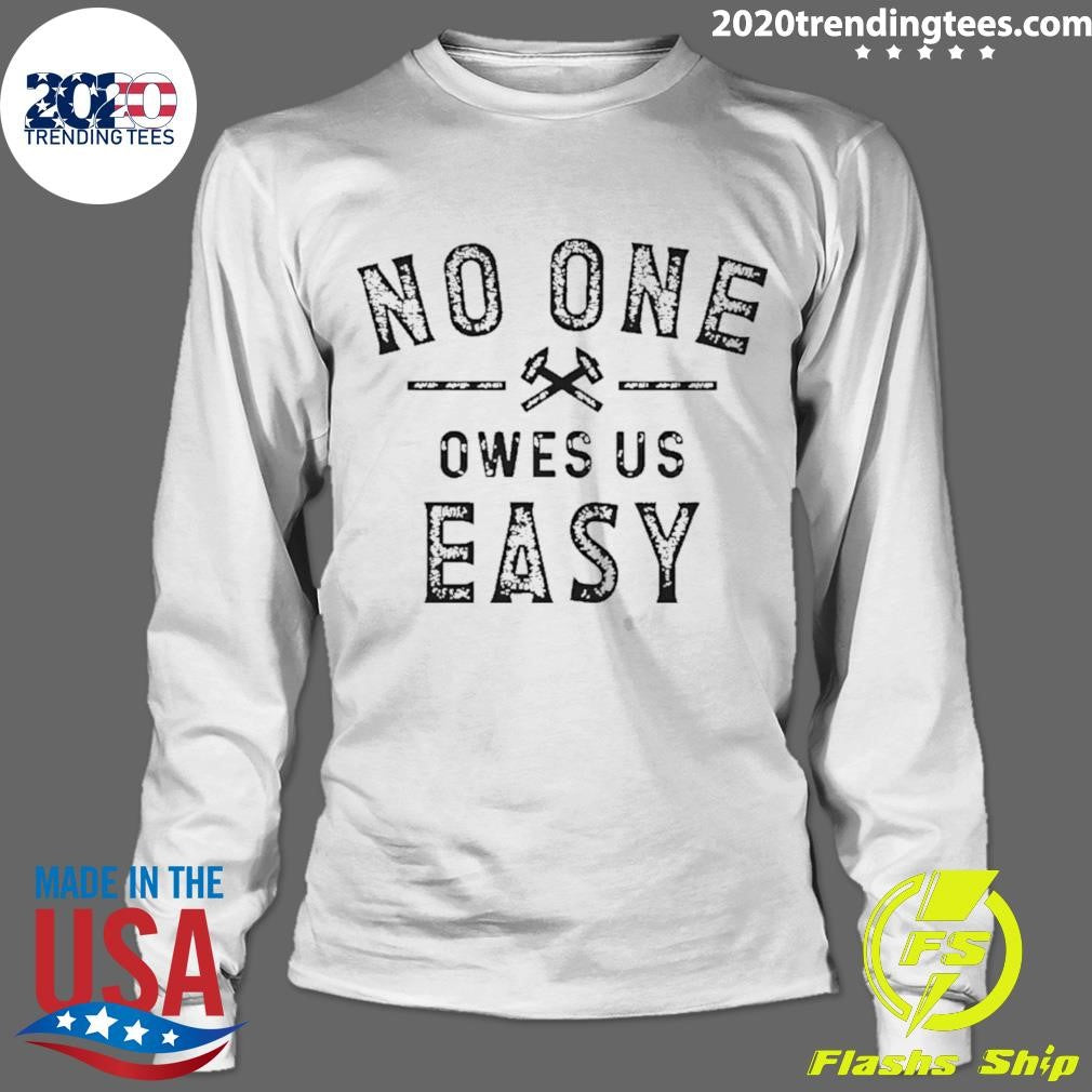 No One Owes Us Easy Shirt