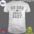 No One Owes Us Easy Shirt