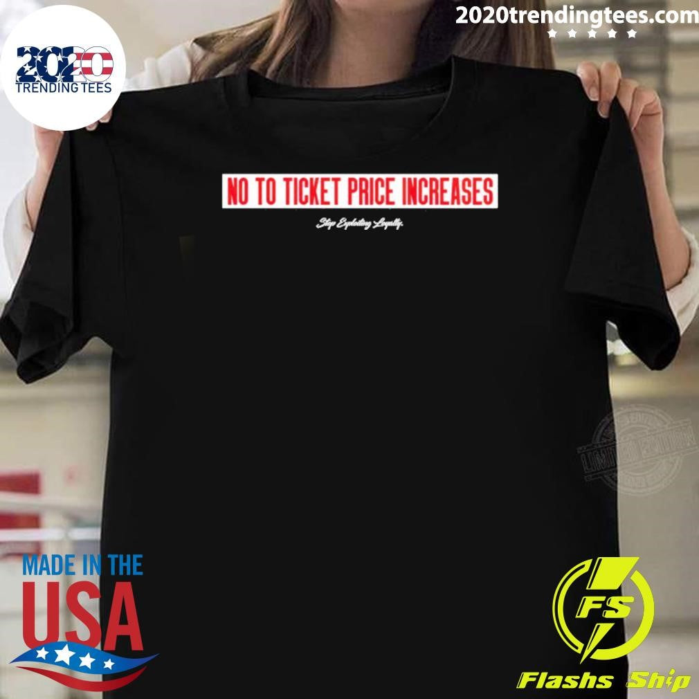 No To Ticket Price Increases Shirt
