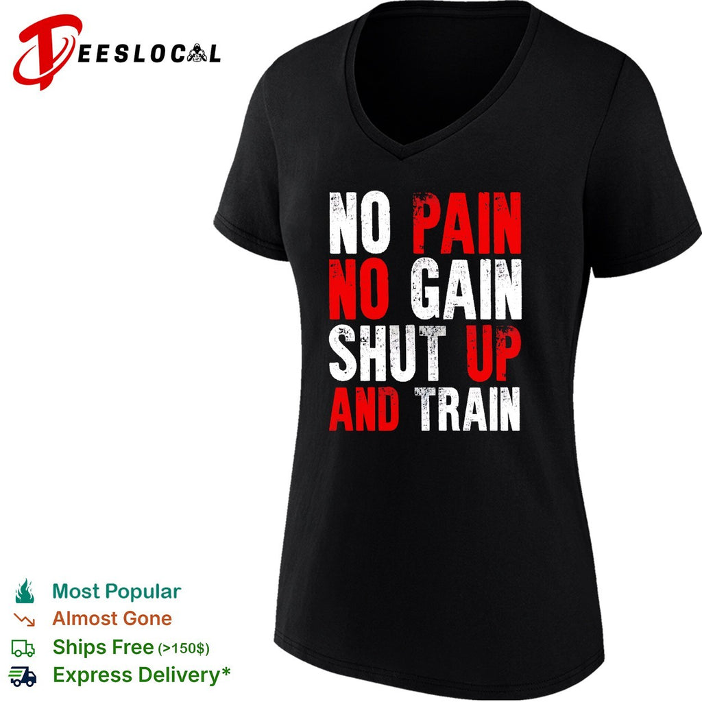 No pain no gain shut up and train workout fitness motivational athletic sports shirt