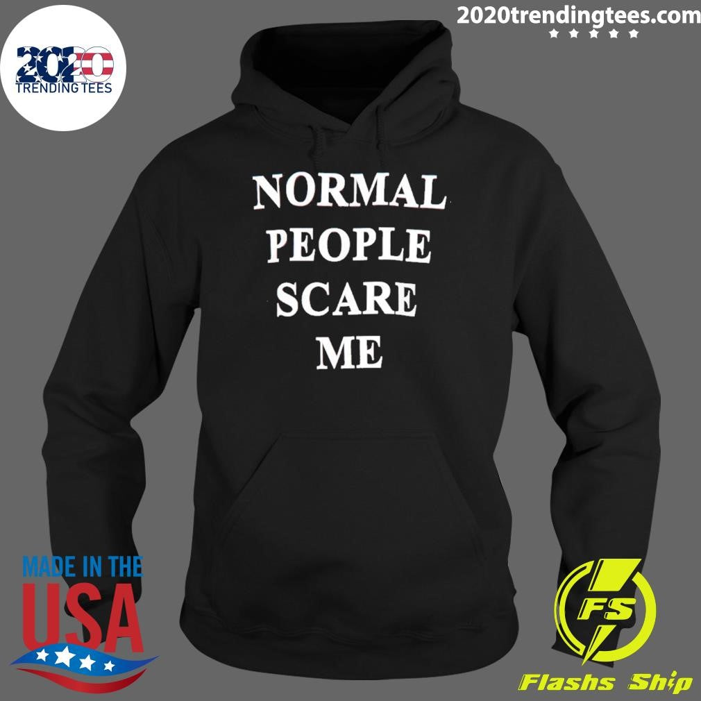 Normal People Scare Me Shirt