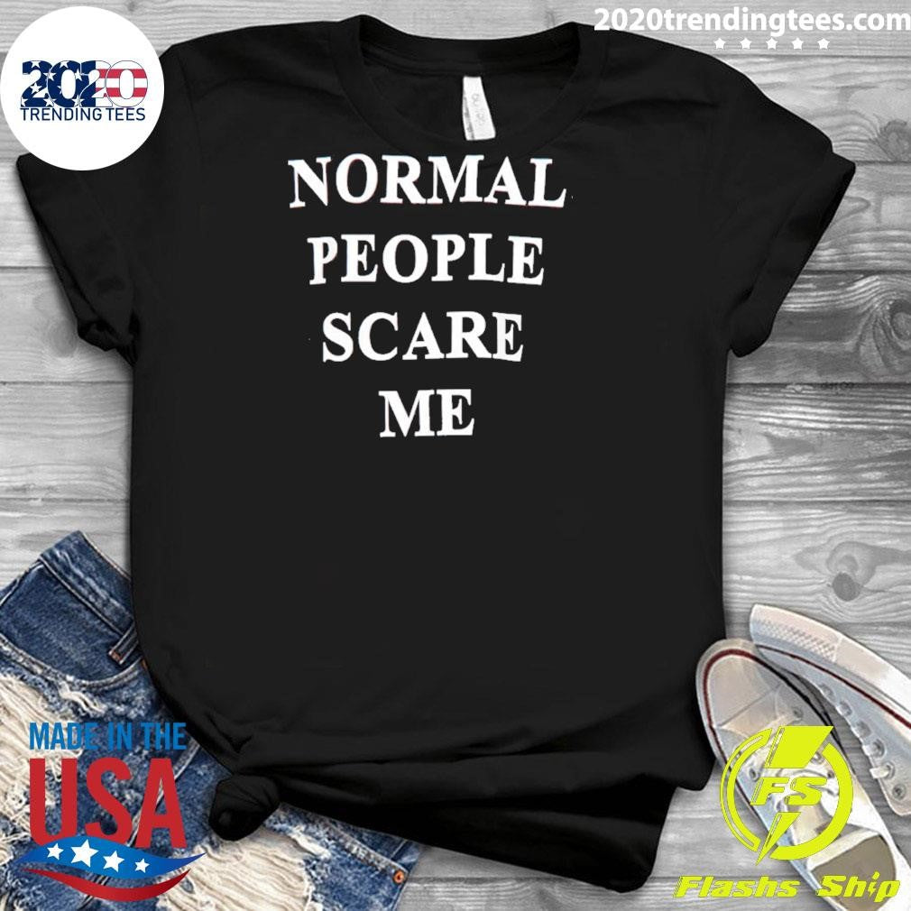 Normal People Scare Me Shirt