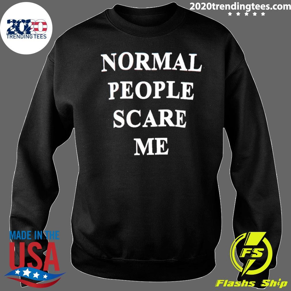 Normal People Scare Me Shirt