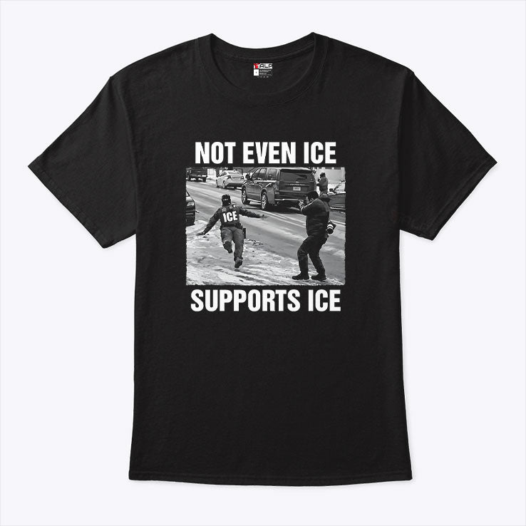 Not Even ICE Supports ICE T Shirt