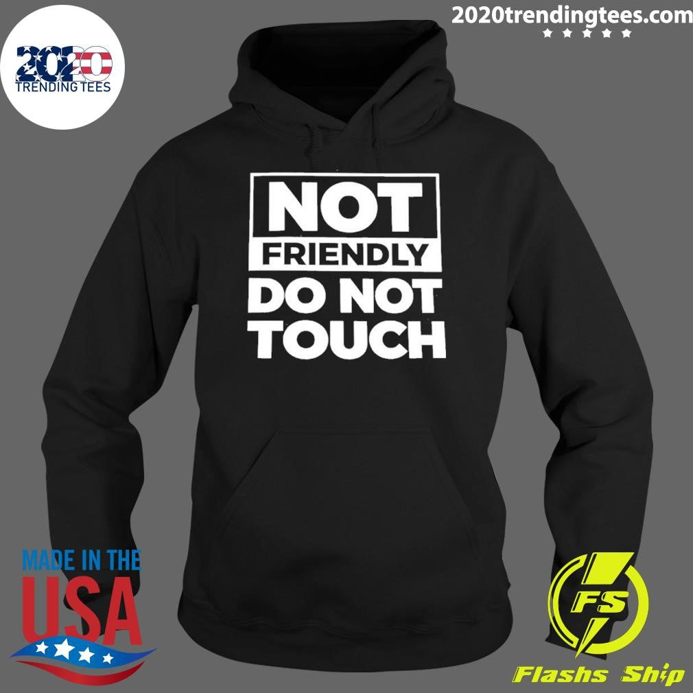 Not Friendly Do Not Touch Humor Shirt