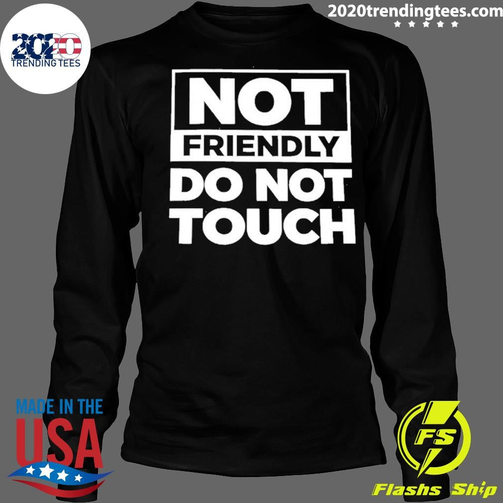 Not Friendly Do Not Touch Humor Shirt