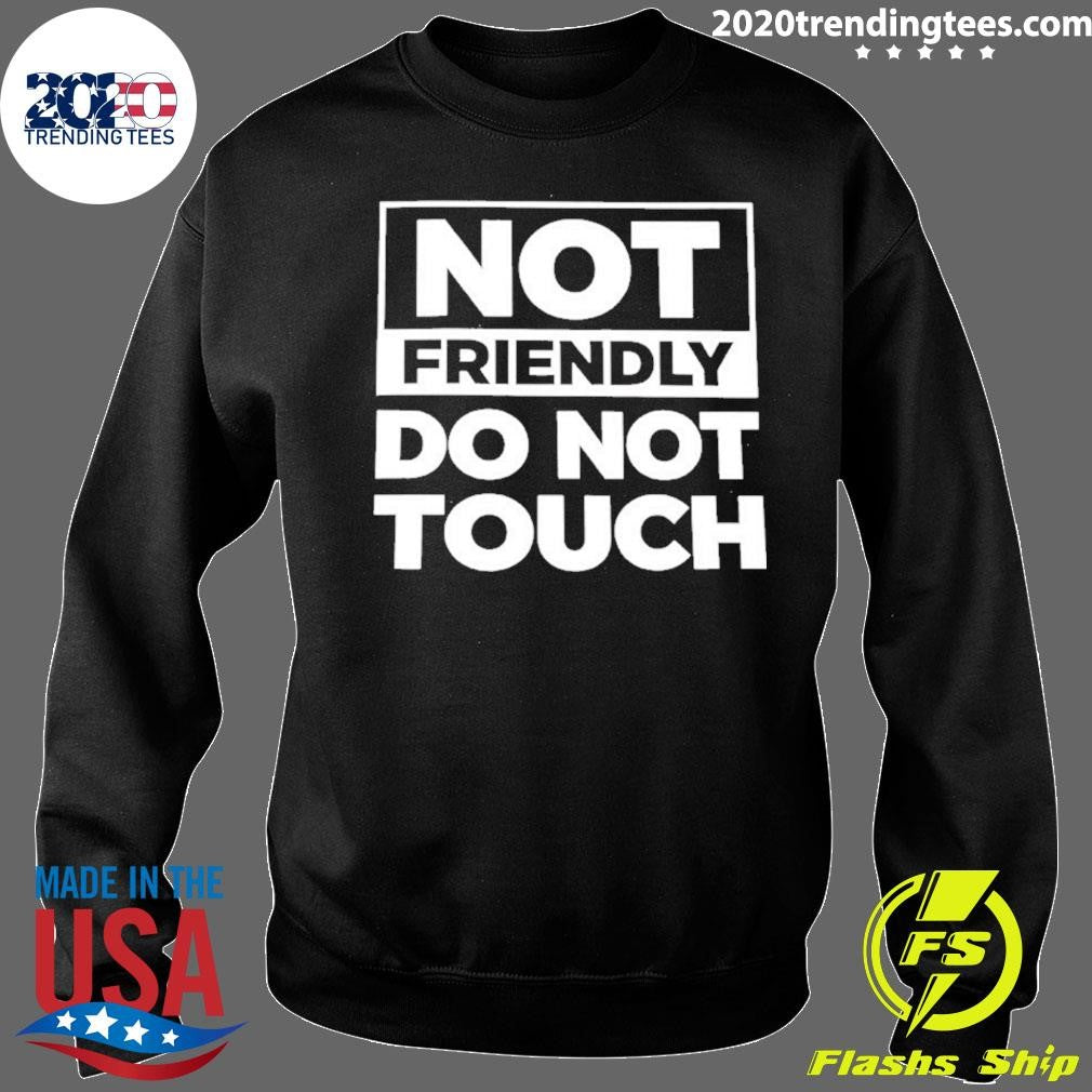 Not Friendly Do Not Touch Humor Shirt