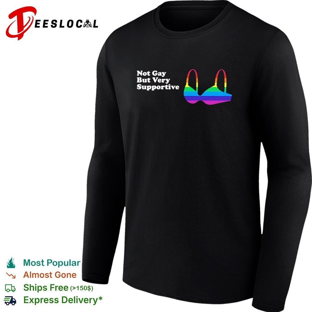 Not Gay But Very Supportive Rainbow Bra Pride Equality Awareness LGBT shirt