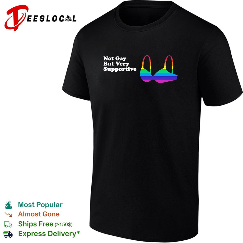 Not Gay But Very Supportive Rainbow Bra Pride Equality Awareness LGBT shirt