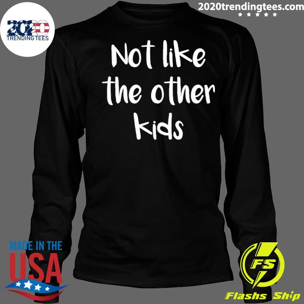 Not Like The Other Kids Shirt