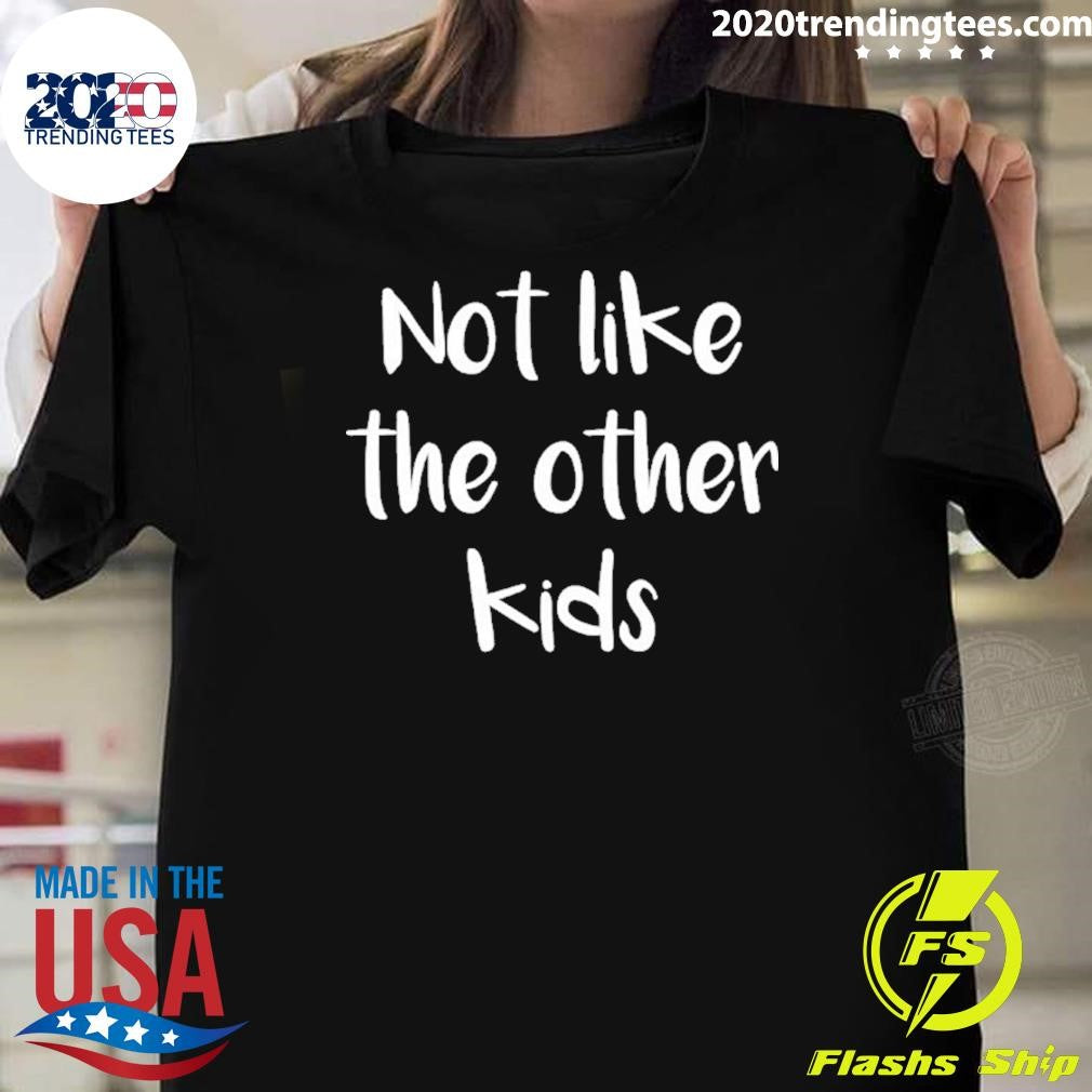 Not Like The Other Kids Shirt