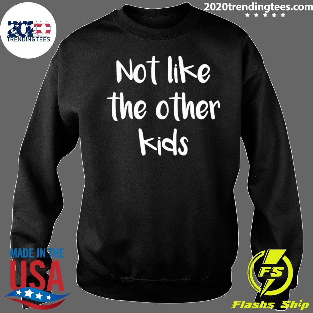 Not Like The Other Kids Shirt