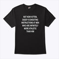 Not Now Kitten Daddy Is Shouting Instructions At Men Who Are Infinitely More Athletic Than Him Shirt