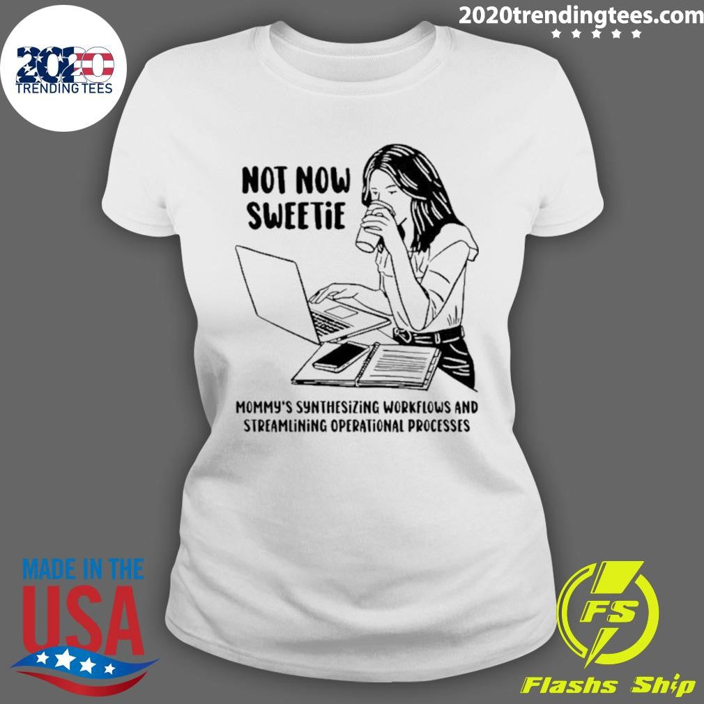 Not Now Sweetie Mommy’s Synthesizing Workflows And Streamlining Operational Processes Shirt